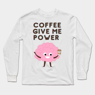 Coffee Give Me Power Long Sleeve T-Shirt